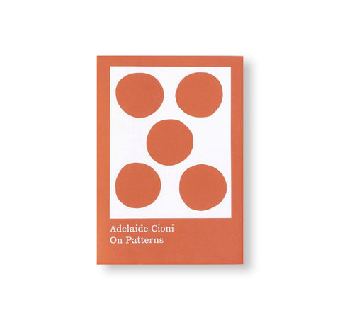 ON PATTERNS by Adelaide Cioni
