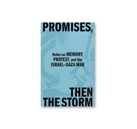 PROMISES, THEN THE STORM: NOTES ON MEMORY, PROTEST, AND THE ISRAEL–GAZA WAR by Melani McAlister