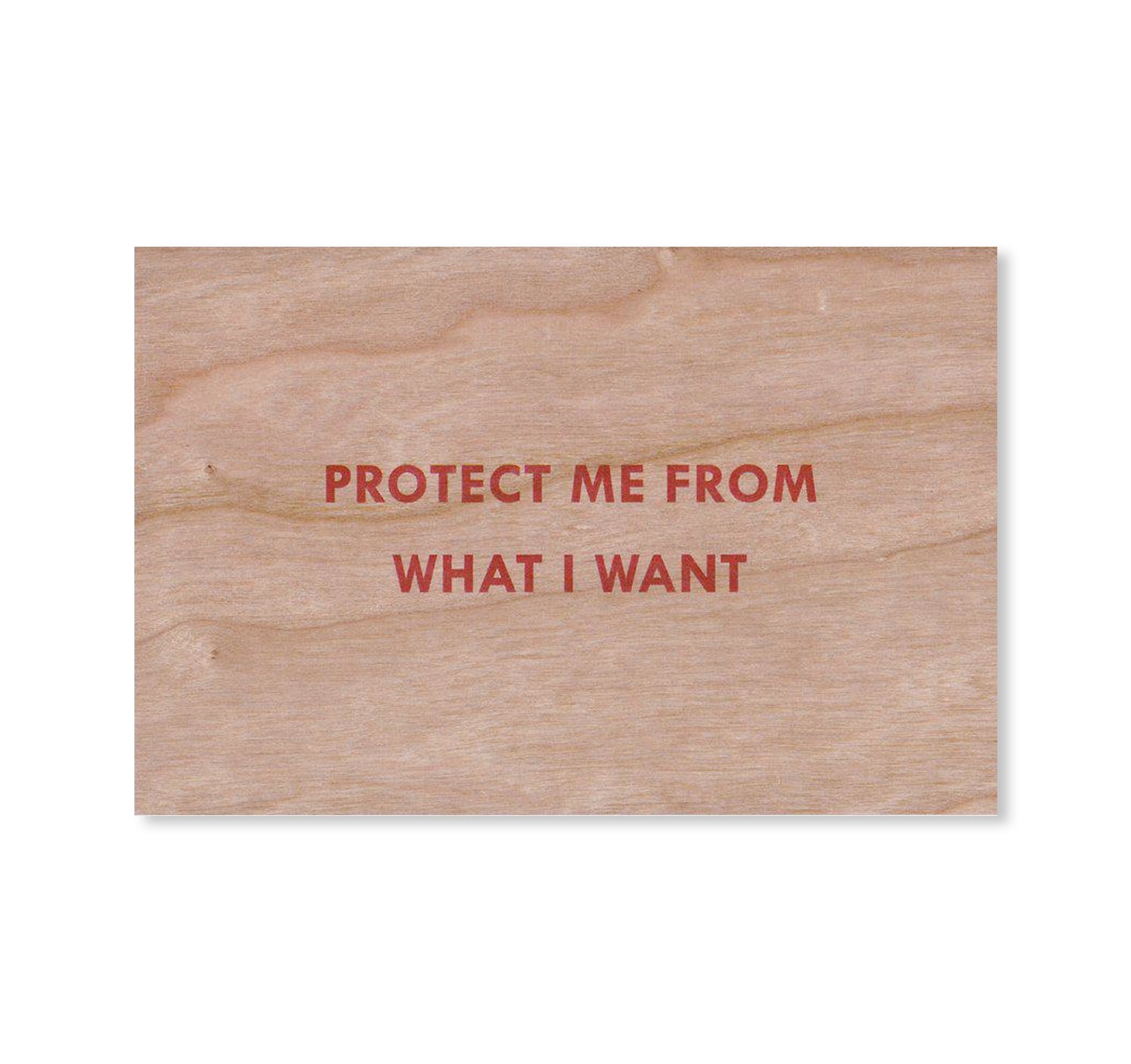 PROTECT ME FROM WHAT I WANT WOODEN POSTCARD by Jenny Holzer [RED TEXT]