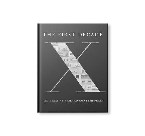 THE FIRST DECADE - TEN YEARS AT NAHMAD CONTEMPORARY