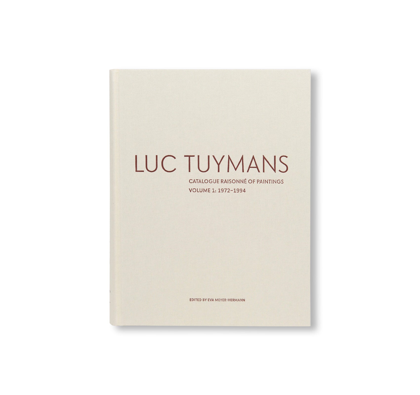 LUC TUYMANS: CATALOGUE RAISONNÉ OF PAINTINGS VOLUME 1, 1972–1994 by Luc Tuymans
