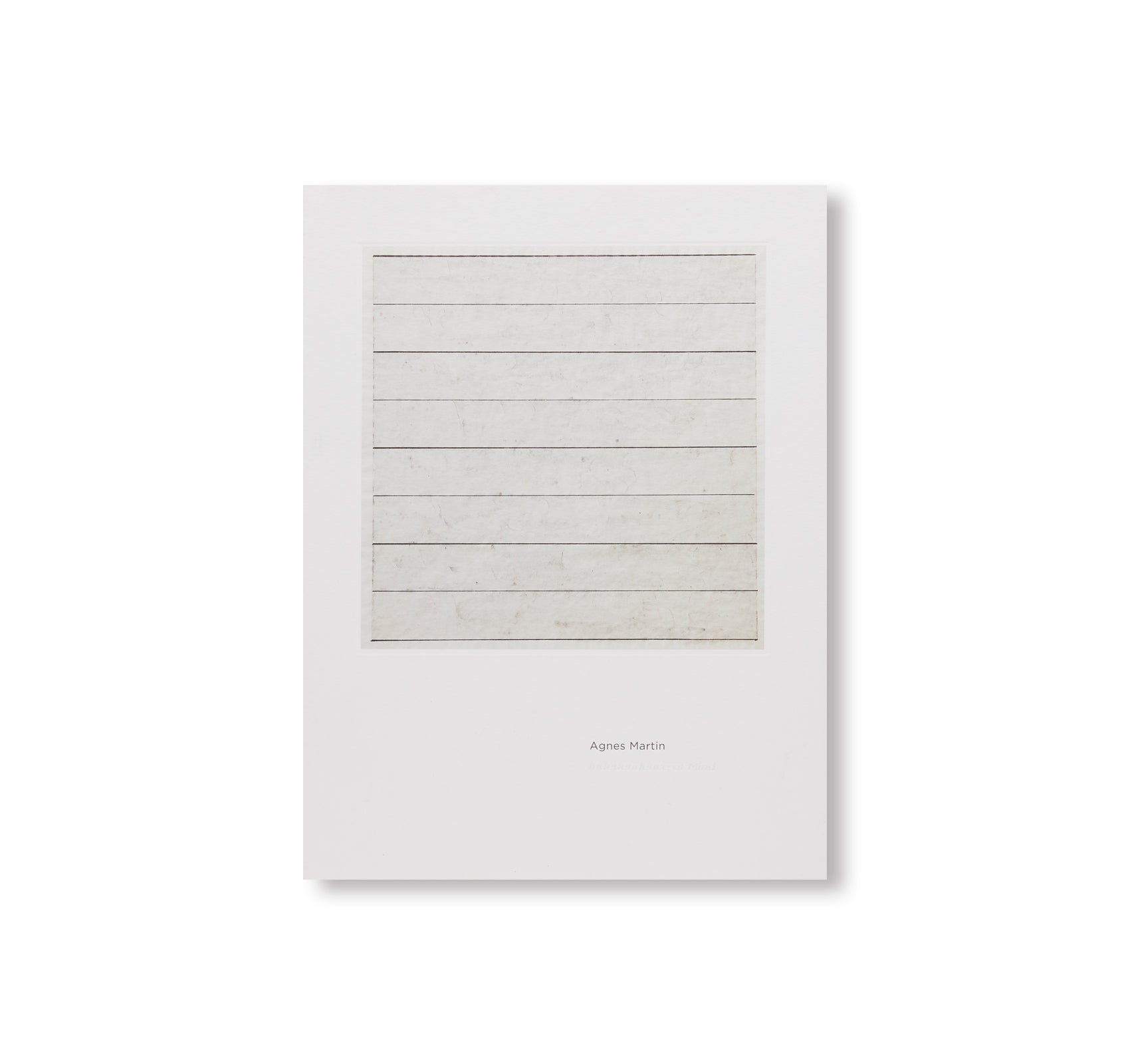 INDEPENDENCE OF MIND by Agnes Martin