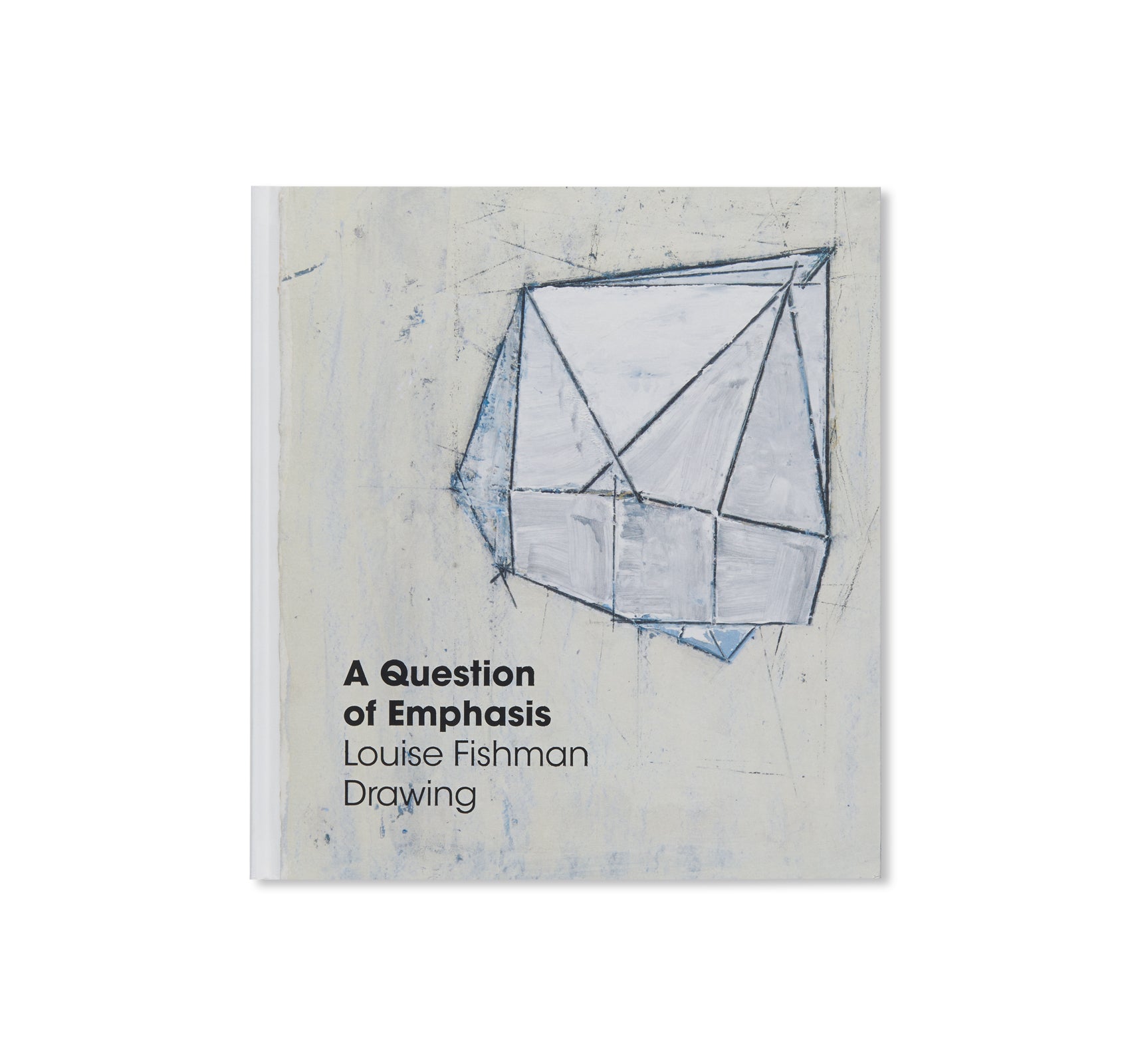 A QUESTION OF EMPHASIS: LOUISE FISHMAN DRAWING by Louise Fishman