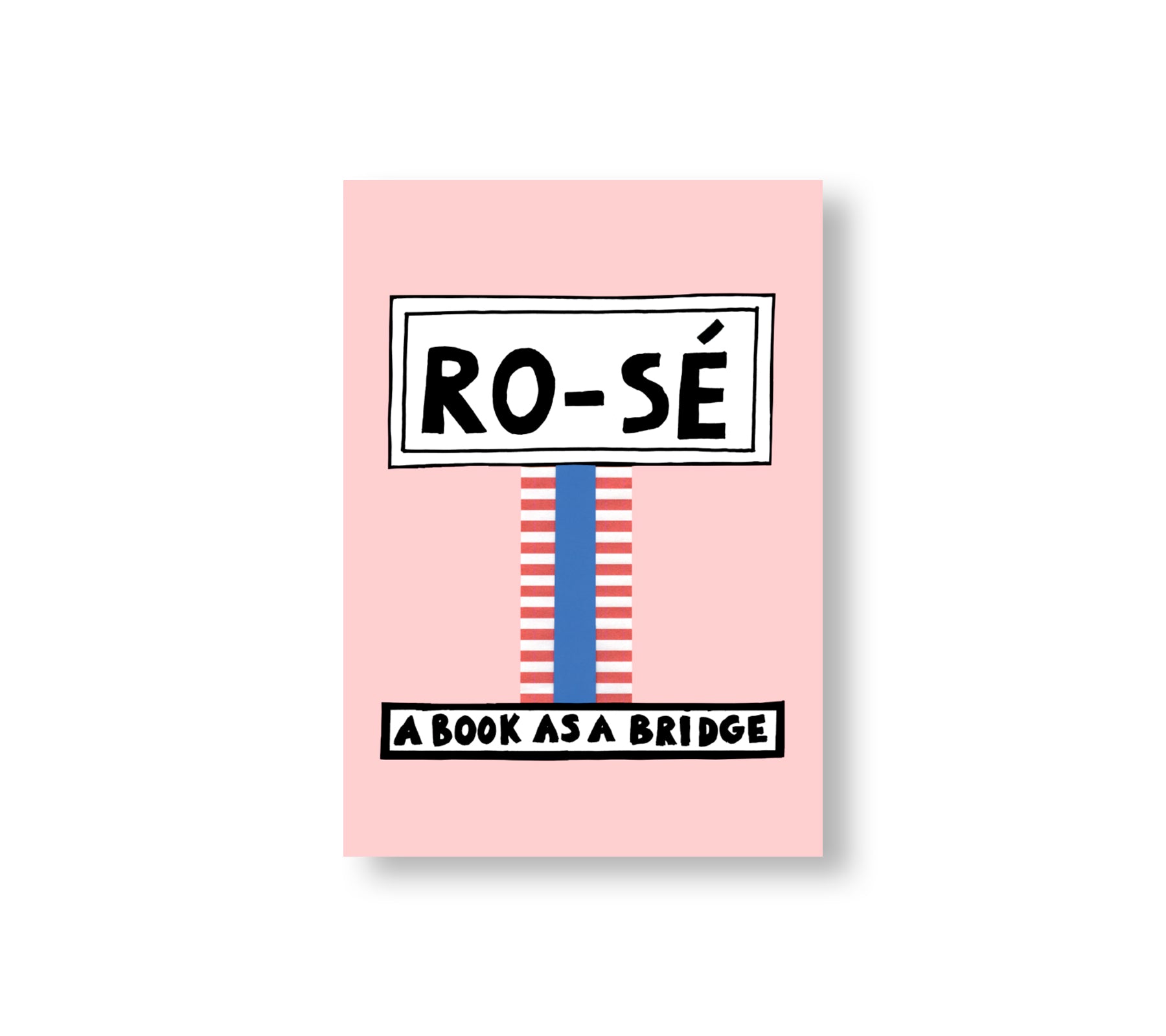 RO-SÉ – A BOOK AS A BRIDGE by Nathalie du Pasquier
