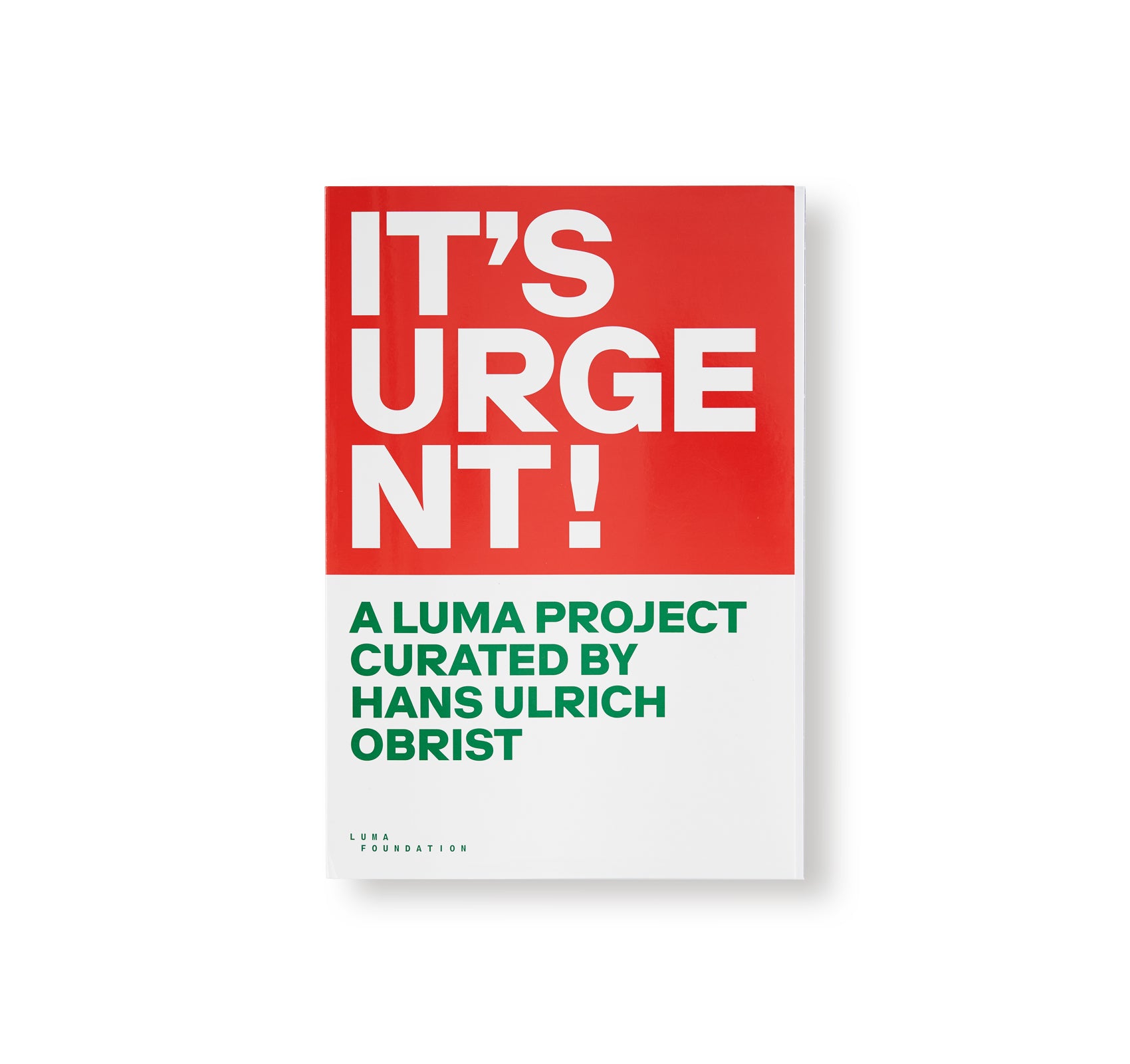 IT'S URGENT! A LUMA PROJECT CURATED BY HANS ULRICH OBRIST by Hans Ulrich Obrist