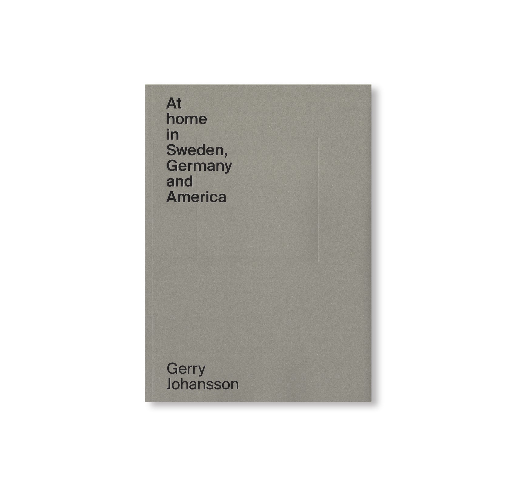 AT HOME IN SWEDEN, GERMANY AND AMERICA by Gerry Johansson [SIGNED]