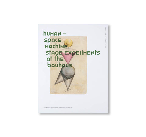 HUMAN - SPACE - MACHINE - Stage experiments at the Bauhaus / Edition Bauhaus 38 by Stiftung Bauhaus Dessau