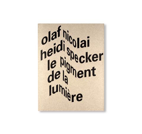 LE PIGMENT DE LA LUMIÈRE by Heidi Specker, Olaf Nicolai